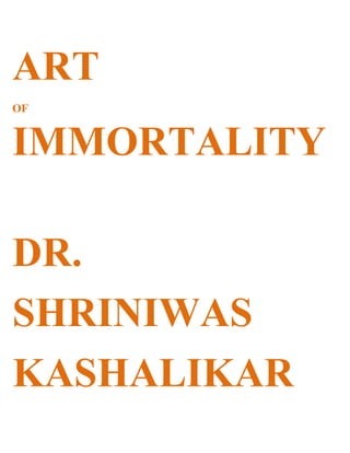 ART
OF


IMMORTALITY

DR.
SHRINIWAS
KASHALIKAR
 