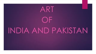ART
OF
INDIA AND PAKISTAN
 