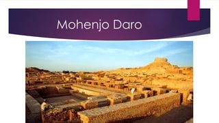 Mohenjo Daro
 