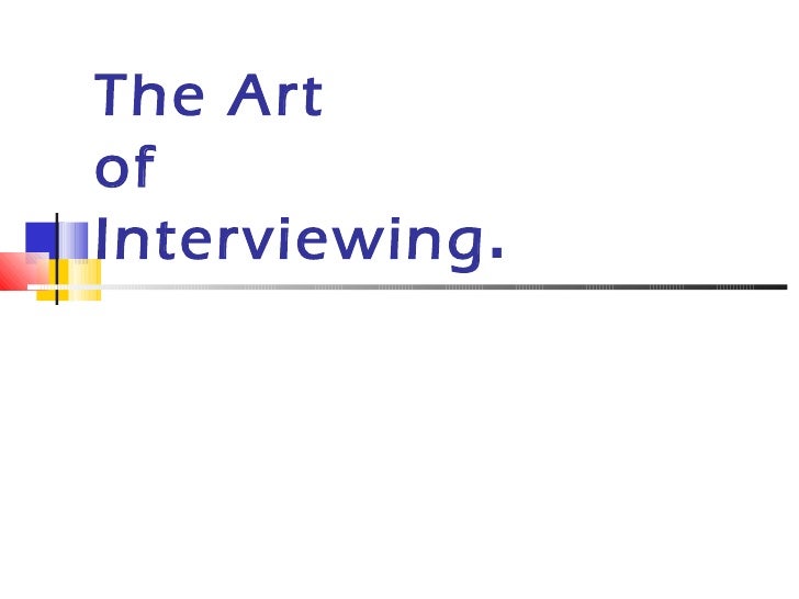 Art Of Interviewing Art Of Interviewing