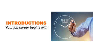 INTRODUCTIONS
Your job career begins with
 