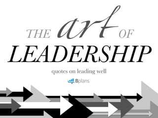 artTHE OF
LEADERSHIPquotes on leading well
 