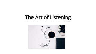 The Art of Listening
 