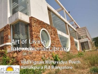 Art of Living
International Library
Ved Vignan Mahavidya Peeth
Kanakpura Rd Bangalore
 