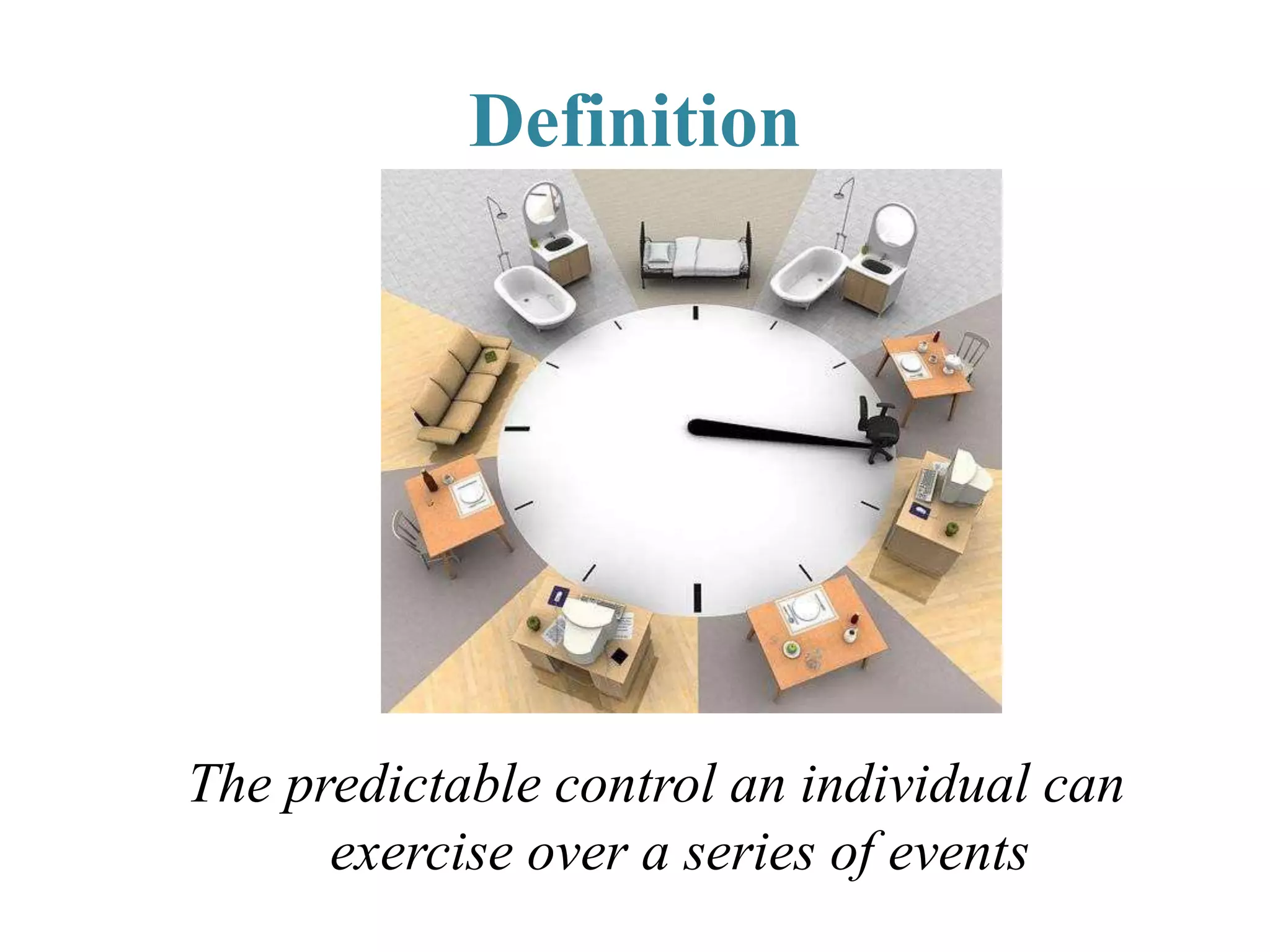 Definition
The predictable control an individual can
exercise over a series of events
 