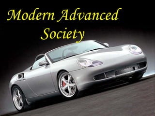 Modern Advanced
Society
 