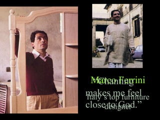 Marco Ferrini
Italy’s top furniture
designer
“Chanting
makes me feel
close to God.”
 