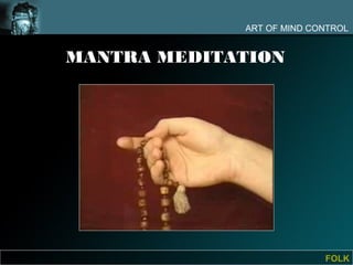 ART OF MIND CONTROL


MANTRA MEDITATION




                           FOLK
 