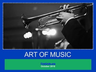 ART OF MUSIC
FirstUnity.org
October 2018
 
