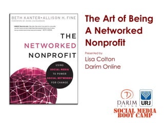 The Art of Being
A Networked
Nonprofit
Presented by

Lisa Colton
Darim Online
 