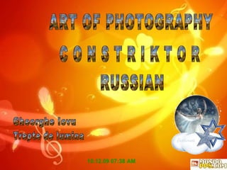 C O N S T R I K T O R Gheorghe Iovu Trepte de lumina 08.06.09   01:59 PM ART OF PHOTOGRAPHY RUSSIAN 