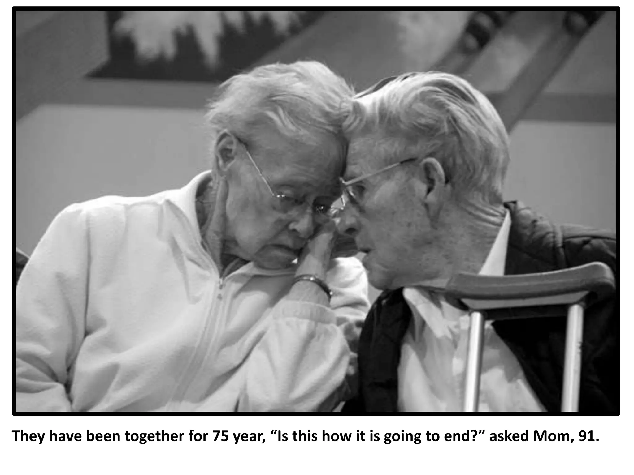They have been together for 75 year, “Is this how it is going to end?” asked Mom, 91.
 