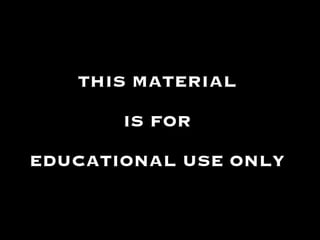 THIS MATERIAL  IS FOR  EDUCATIONAL USE ONLY  
