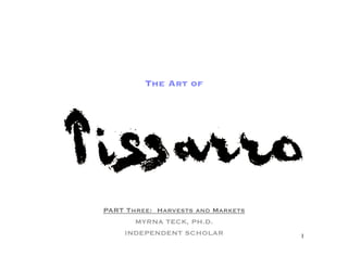 The Art of




PART Three: Harvests and Markets
       MYRNA TECK, PH.D.
    INDEPENDENT SCHOLAR            1
 