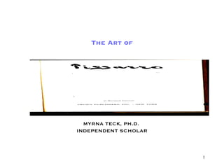 The Art of Part Four:  FAMILY and Friends  MYRNA TECK, PH.D.  INDEPENDENT SCHOLAR 