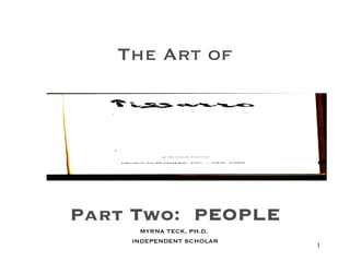 The Art of Part Two:  PEOPLE MYRNA TECK, PH.D.  INDEPENDENT SCHOLAR 