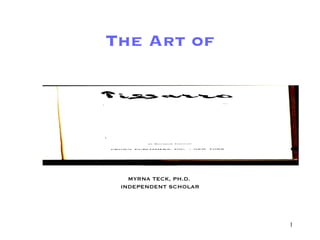 The Art of Part One MYRNA TECK, PH.D.  INDEPENDENT SCHOLAR 
