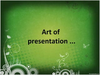 Art of  presentation ... 