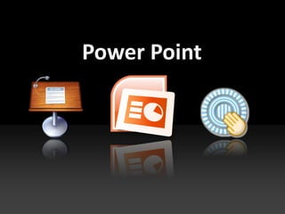 Power Point
 