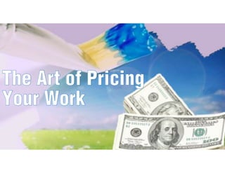 The Art of Pricing
Your Work
The Art of Pricing
Your Work
 