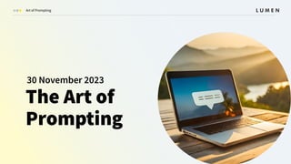 Art of Prompting
The Art of
Prompting
30 November 2023
 