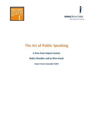 More than just training




The Art of Public Speaking
     A View from Impact Factory

  Robin Chandler and Jo Ellen Grzy...