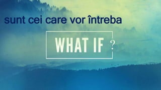 sunt cei care vor întreba
 