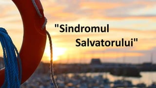 "Sindromul
Salvatorului"
 