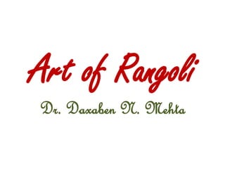 Art of Rangoli
Dr. Daxaben N. Mehta
 