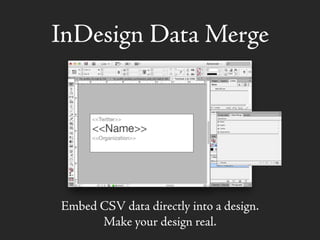InDesign Data Merge
Embed CSV data directly into a design.
Make your design real.
 