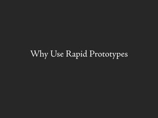 Why Use Rapid Prototypes
 