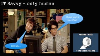 “Phishing is the act of attempting to acquire
information by masquerading as a
trustworthy entity in an electronic
communication”
Social Enginnering & Phishing
 