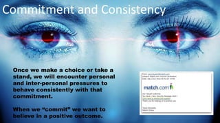 The Principle of Liking
Not a difficult principle to
understand, we prefer to say yes
to requests from someone we
know and like.
 