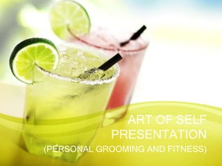 ART OF SELF PRESENTATION (PERSONAL GROOMING AND FITNESS) 