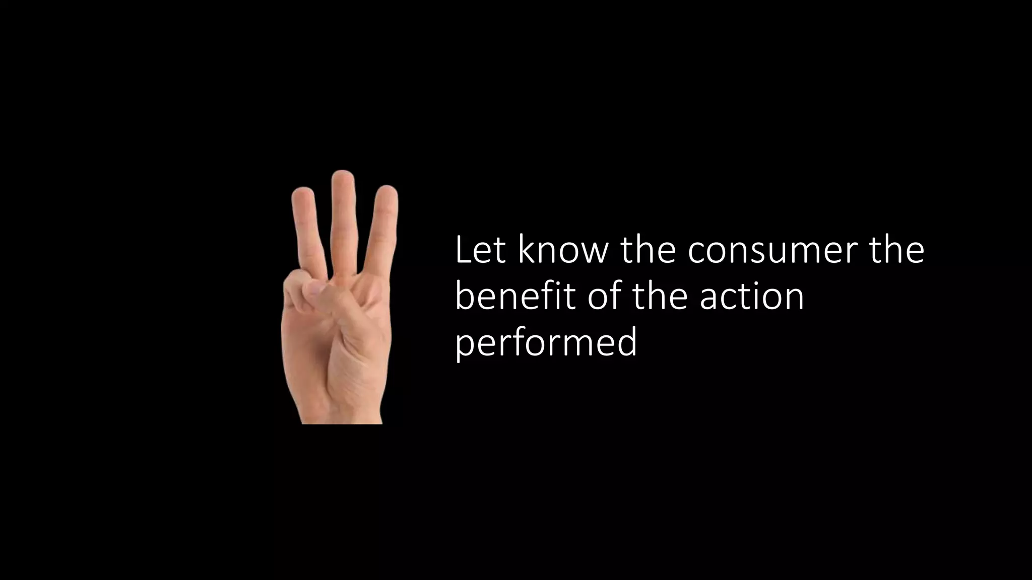 Let know the consumer the
benefit of the action
performed
 