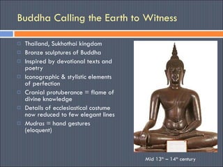 Buddha Calling the Earth to Witness ,[object Object],[object Object],[object Object],[object Object],[object Object],[object Object],[object Object],Mid 13 th  – 14 th  century 