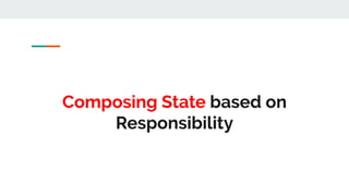 User State Admin State Billing State
User Component Admin Component Billing Component
App State
 