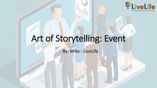 Art of Storytelling: Event
By: Mike - LiveLife
 
