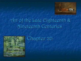Art of the Late Eighteenth & Nineteenth Centuries   Chapter 20  