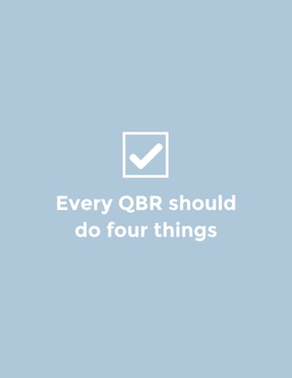 Every QBR should
do four things
 