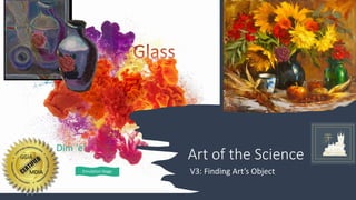 Art of the Science
Dim ‘e’
MDIA Emulation Stage V3: Finding Art’s Object
 