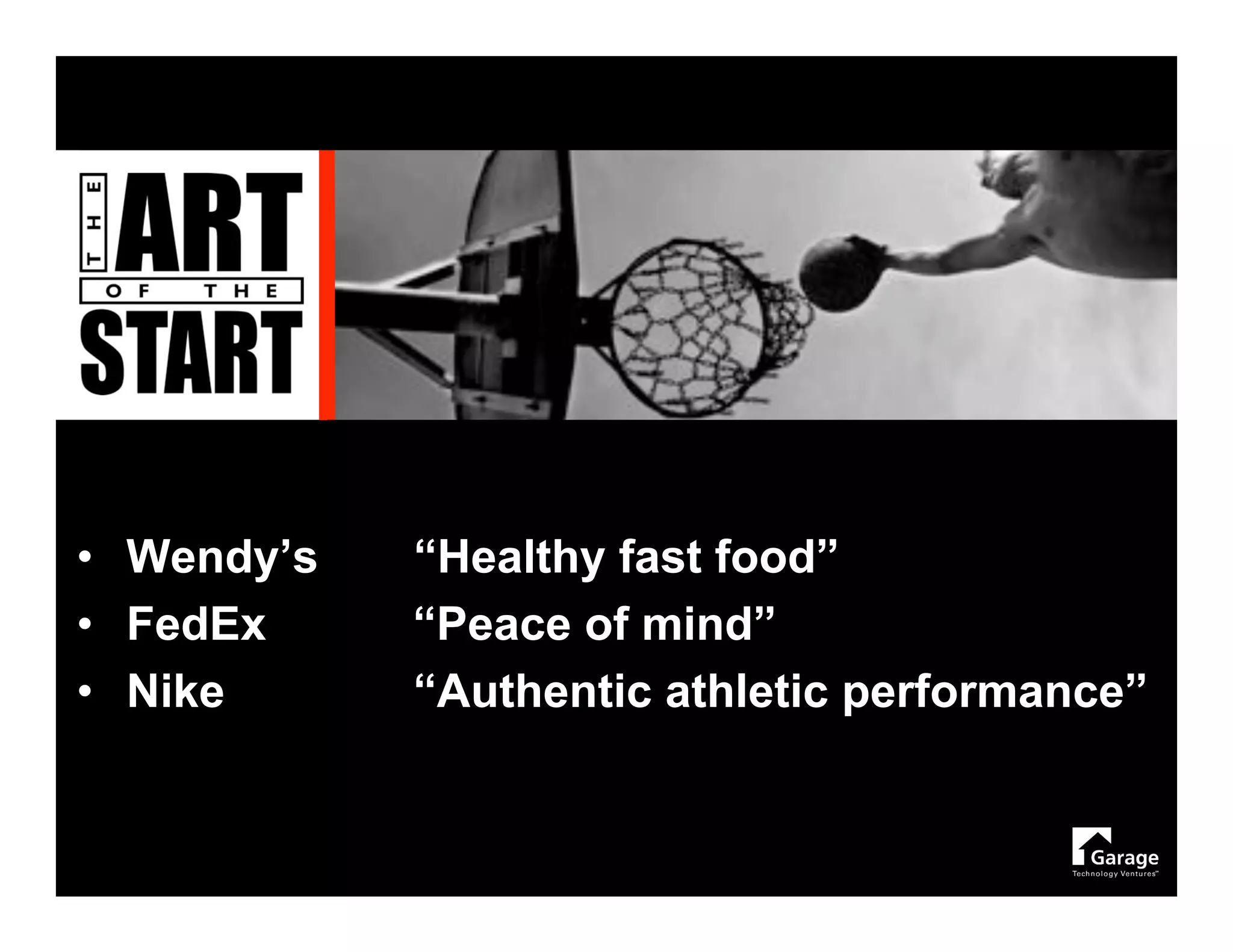 • Wendy’s   “Healthy fast food”
• FedEx     “Peace of mind”
• Nike      “Authentic athletic performance”
 