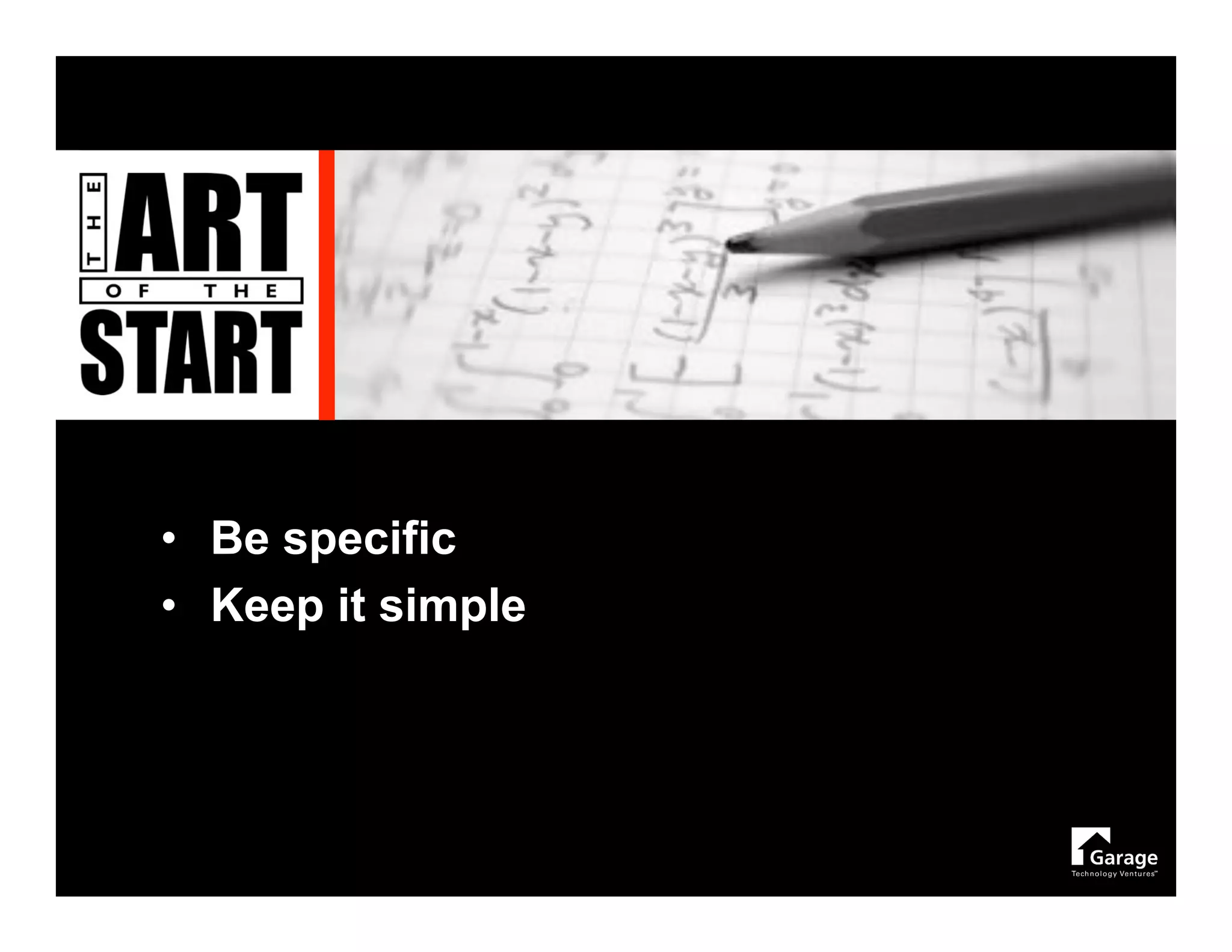 • Be specific
• Keep it simple
 