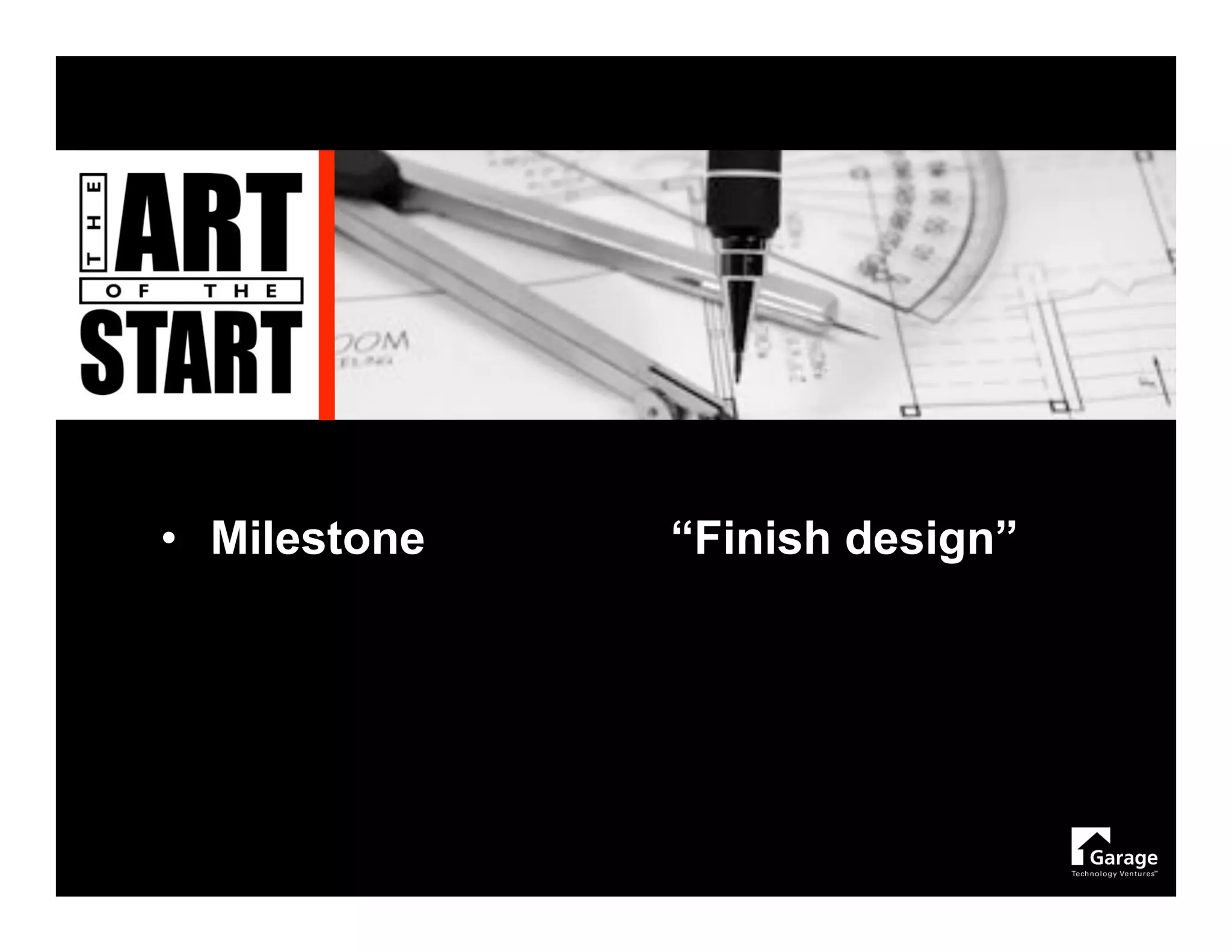 • Milestone   “Finish design”
 