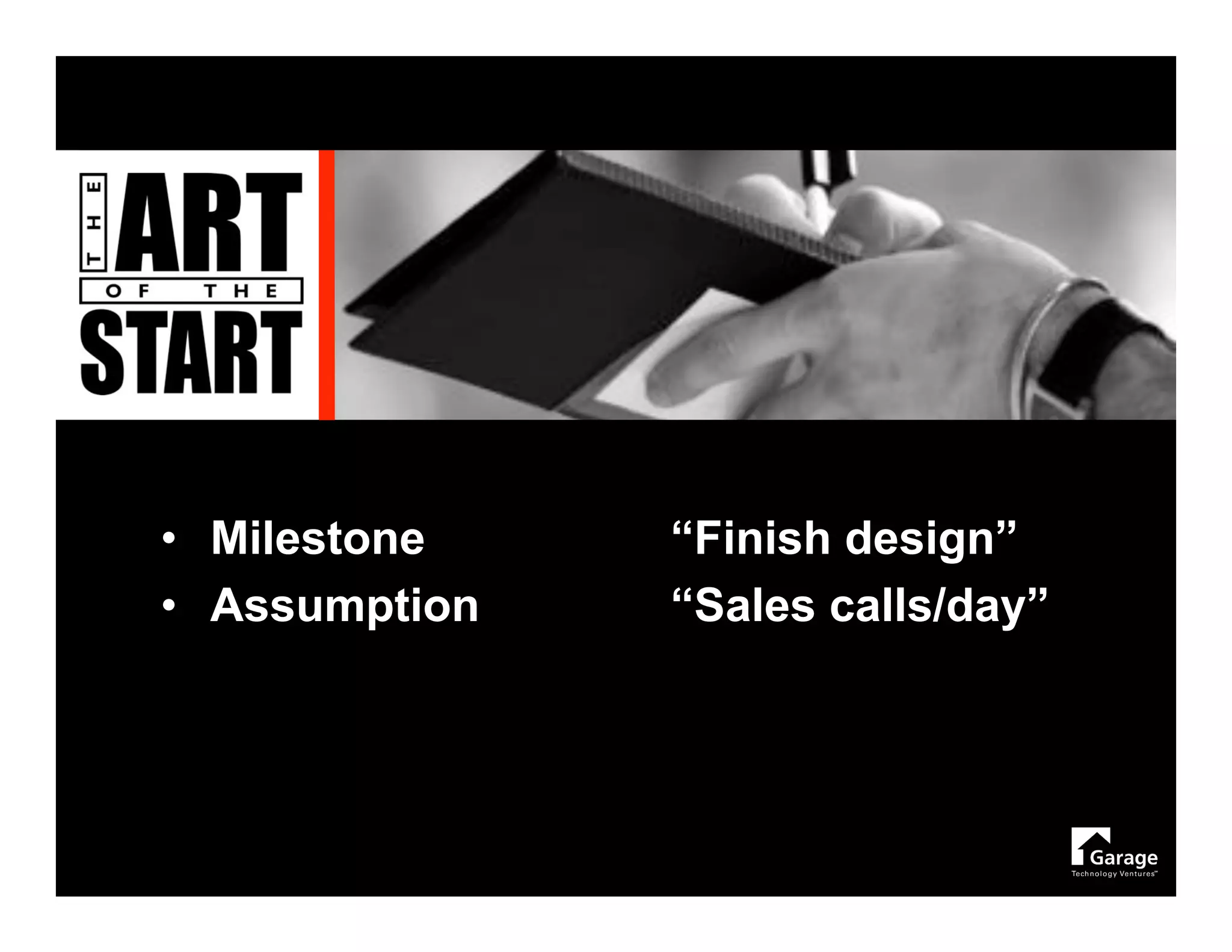 • Milestone    “Finish design”
• Assumption   “Sales calls/day”
 