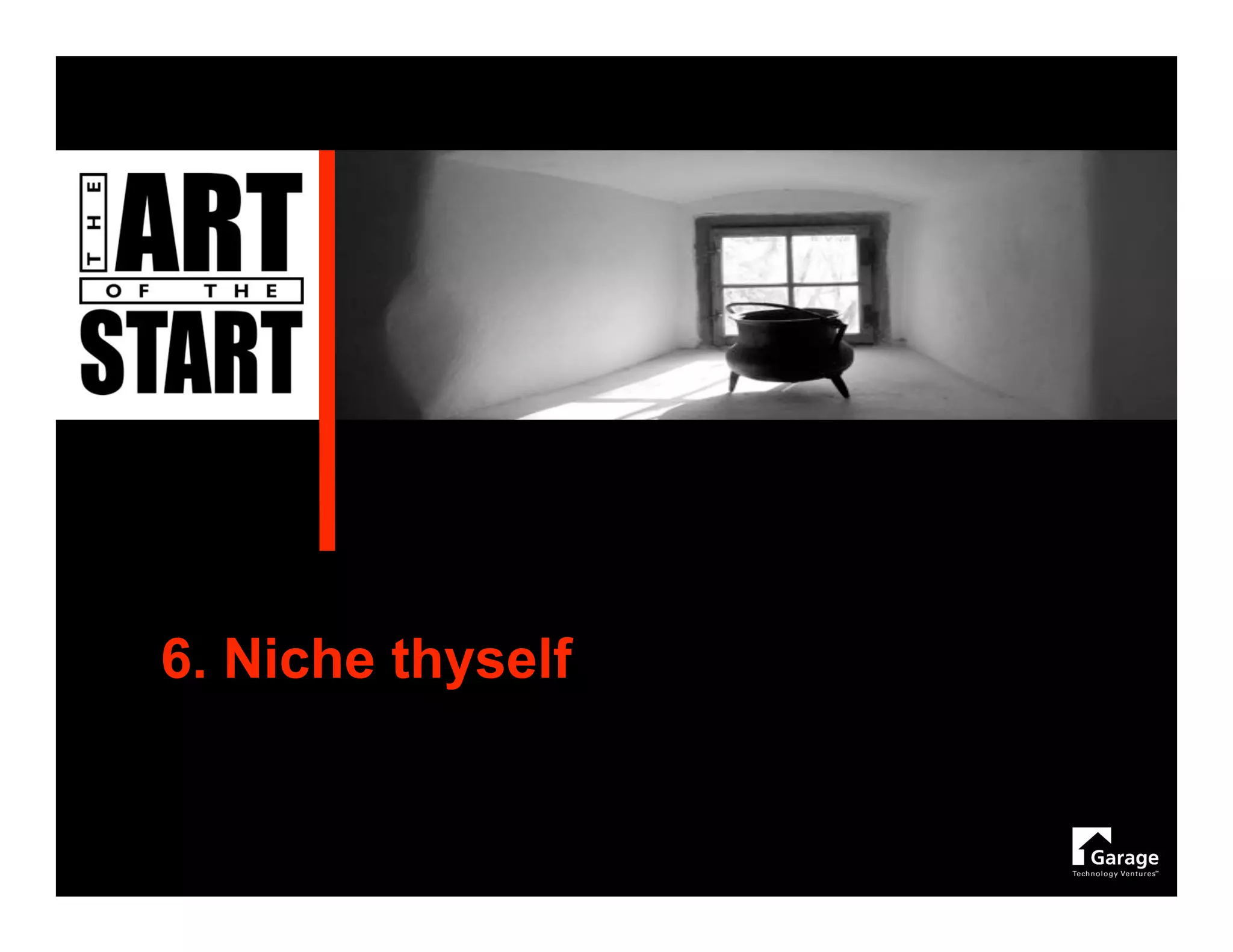 6. Niche thyself
 