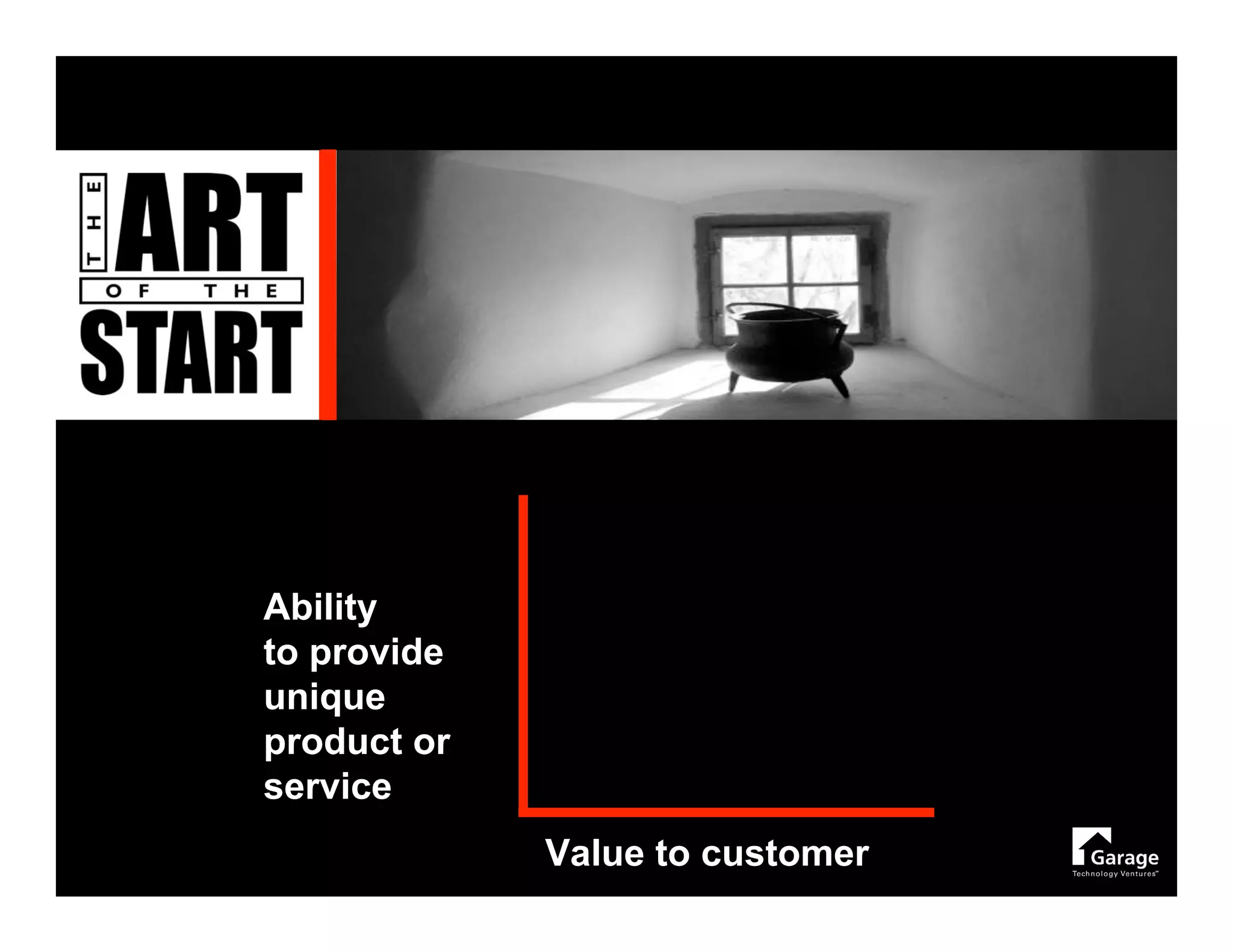 Ability
to provide
unique
product or
service
             Value to customer
 