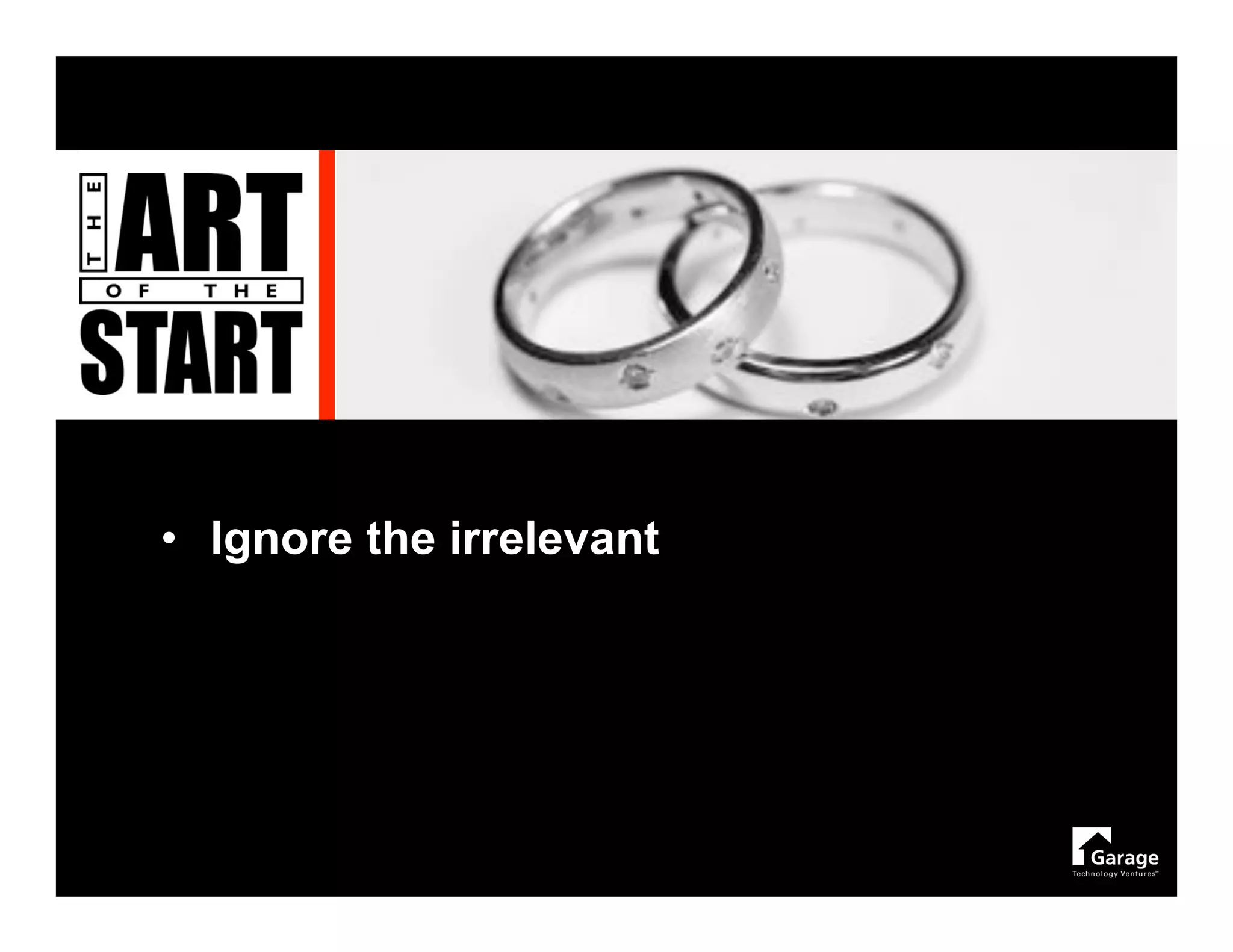 • Ignore the irrelevant
 