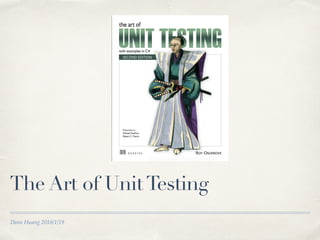 Deon Huang 2018/1/19
The Art of UnitTesting
 