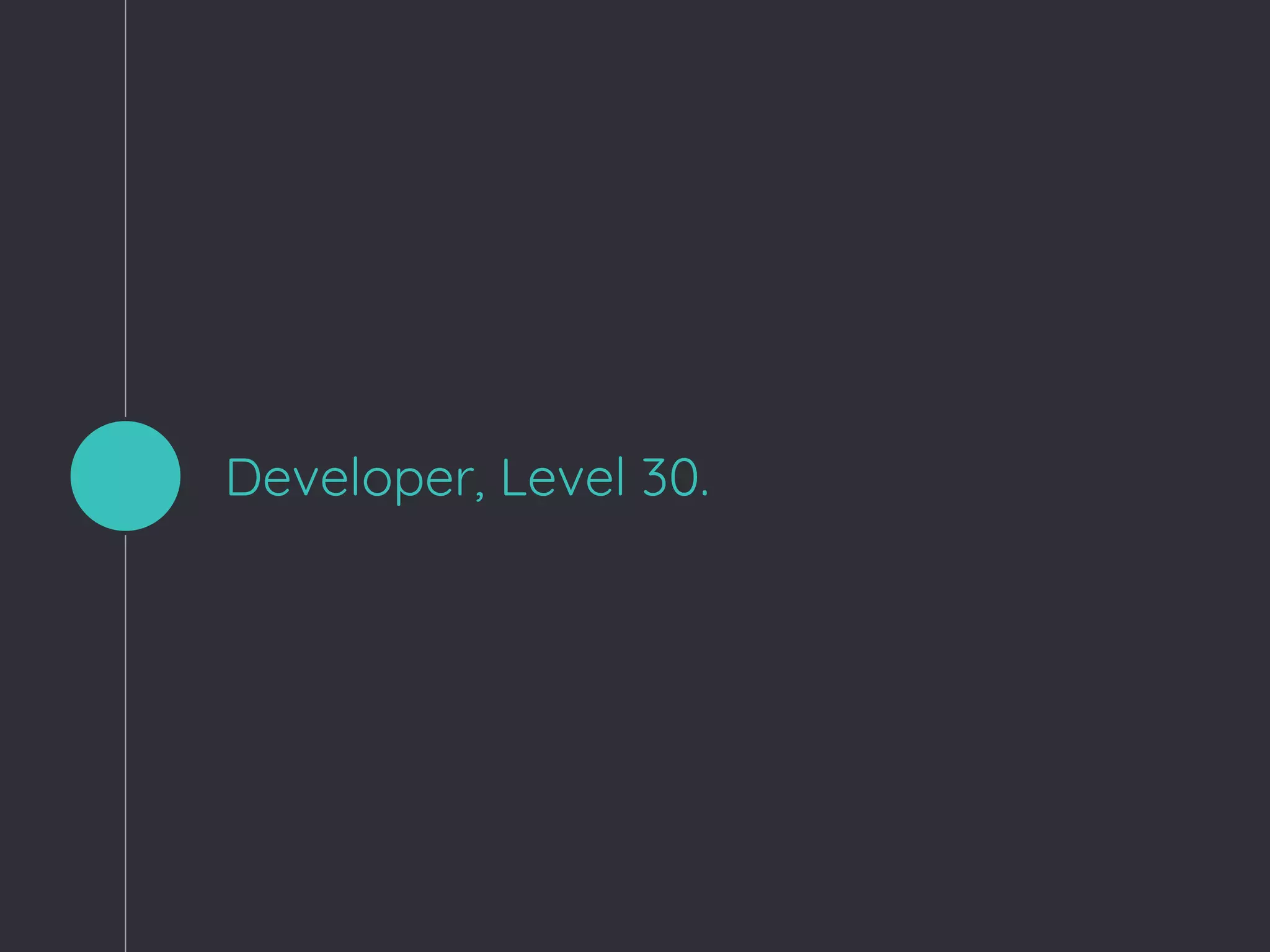 Developer, Level 30.
 
